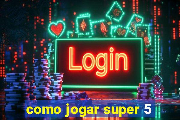 como jogar super 5